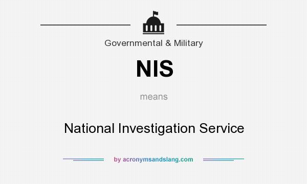 What does NIS mean? It stands for National Investigation Service