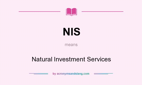 What does NIS mean? It stands for Natural Investment Services