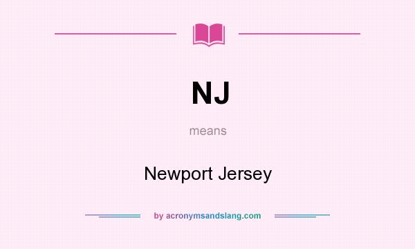 What does NJ mean? It stands for Newport Jersey