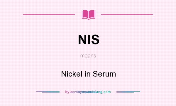 What does NIS mean? It stands for Nickel in Serum