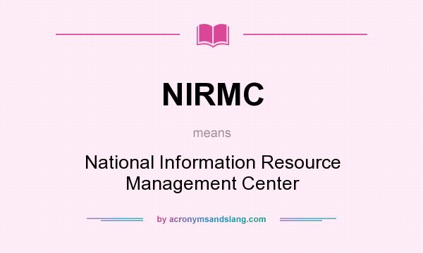 What does NIRMC mean? It stands for National Information Resource Management Center