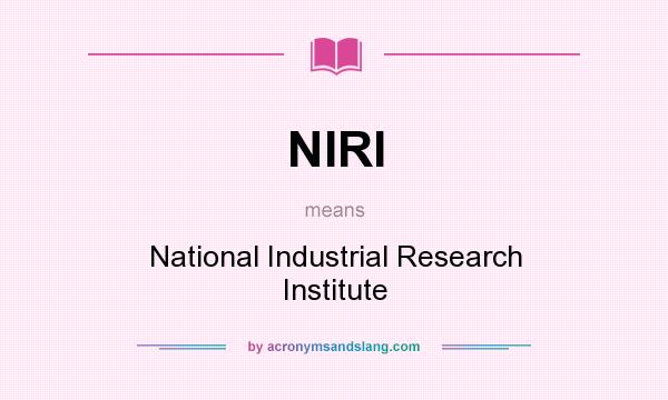 What does NIRI mean? It stands for National Industrial Research Institute