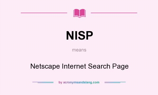 What does NISP mean? It stands for Netscape Internet Search Page