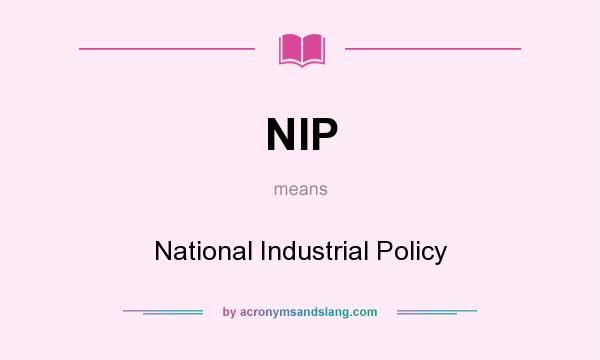 What does NIP mean? It stands for National Industrial Policy