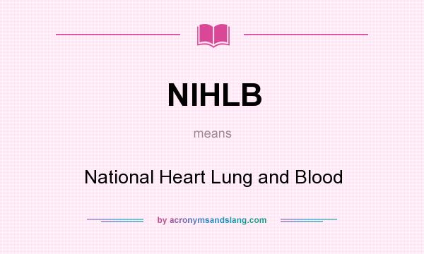 What does NIHLB mean? It stands for National Heart Lung and Blood