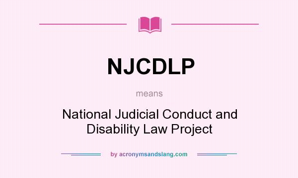 What does NJCDLP mean? It stands for National Judicial Conduct and Disability Law Project