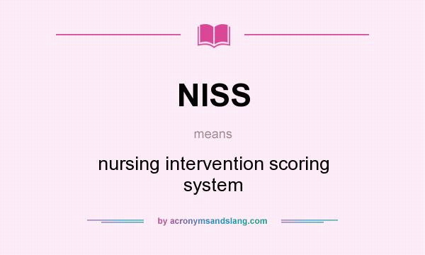 What does NISS mean? It stands for nursing intervention scoring system