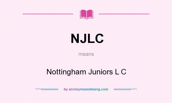 What does NJLC mean? It stands for Nottingham Juniors L C