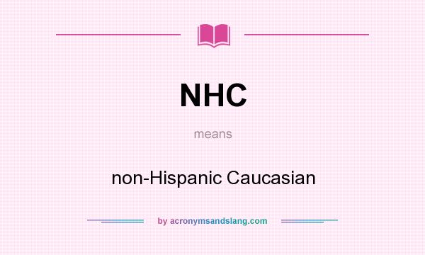 What does NHC mean? It stands for non-Hispanic Caucasian