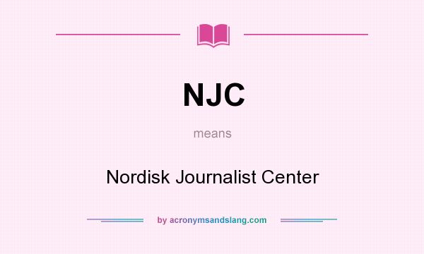 What does NJC mean? It stands for Nordisk Journalist Center