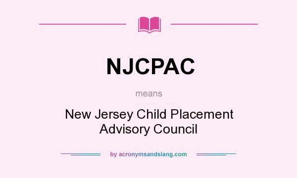 What does NJCPAC mean? It stands for New Jersey Child Placement Advisory Council