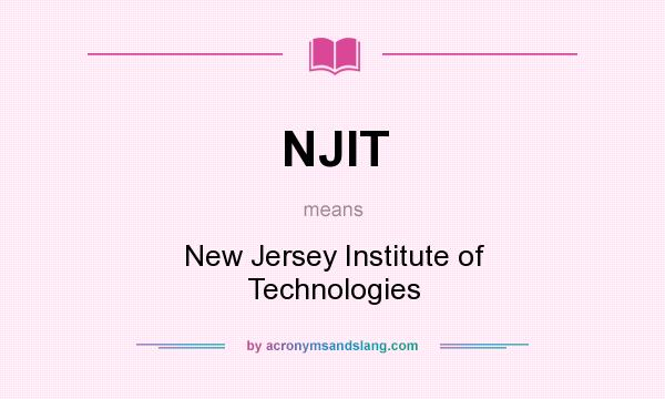What does NJIT mean? It stands for New Jersey Institute of Technologies