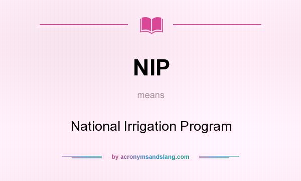 What does NIP mean? It stands for National Irrigation Program