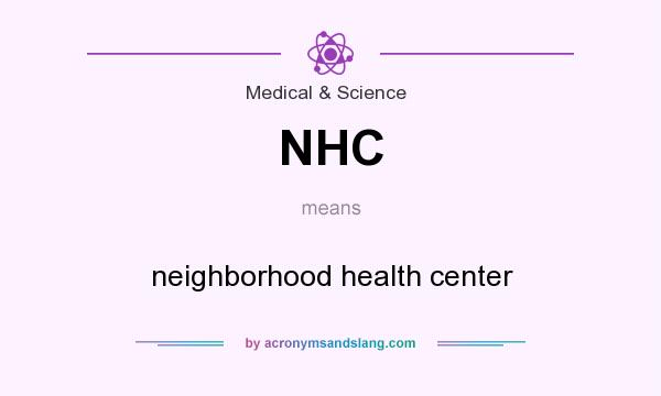 What does NHC mean? It stands for neighborhood health center