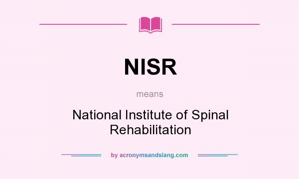 What does NISR mean? It stands for National Institute of Spinal Rehabilitation