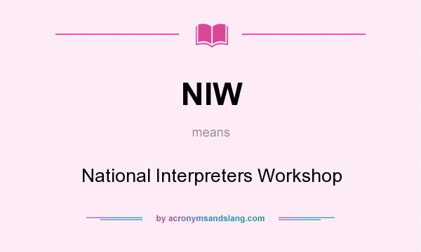 What does NIW mean? It stands for National Interpreters Workshop