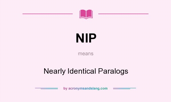 What does NIP mean? It stands for Nearly Identical Paralogs