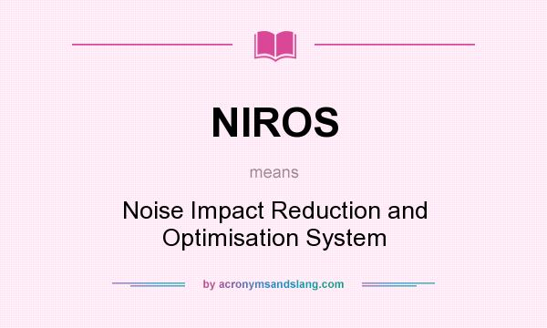 What does NIROS mean? It stands for Noise Impact Reduction and Optimisation System