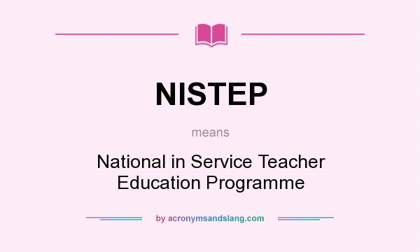 What does NISTEP mean? It stands for National in Service Teacher Education Programme
