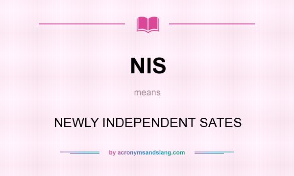 What does NIS mean? It stands for NEWLY INDEPENDENT SATES