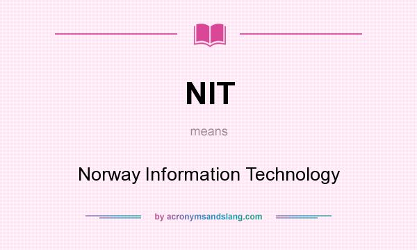 What does NIT mean? It stands for Norway Information Technology
