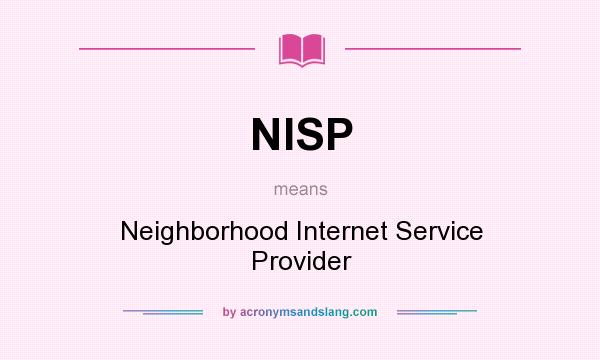 What does NISP mean? It stands for Neighborhood Internet Service Provider