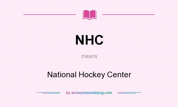 What does NHC mean? It stands for National Hockey Center