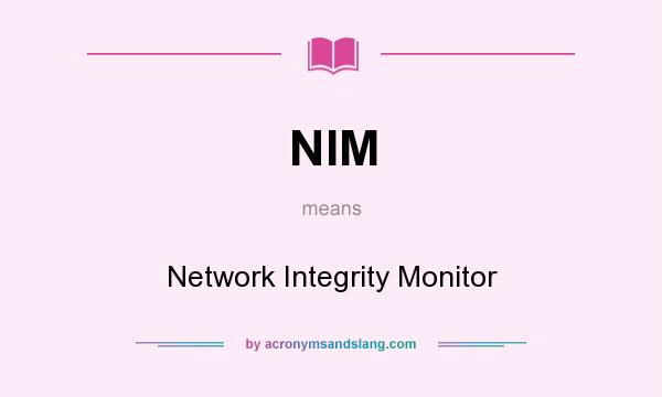 What does NIM mean? It stands for Network Integrity Monitor