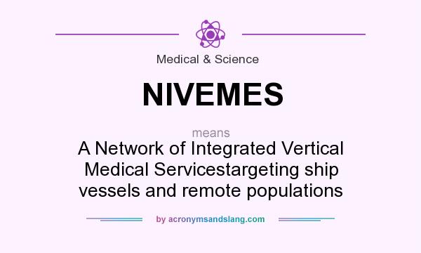 What does NIVEMES mean? It stands for A Network of Integrated Vertical Medical Servicestargeting ship vessels and remote populations