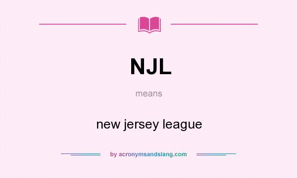 What does NJL mean? It stands for new jersey league
