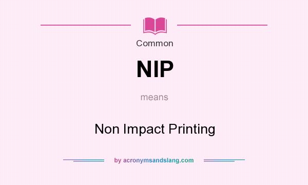What does NIP mean? It stands for Non Impact Printing