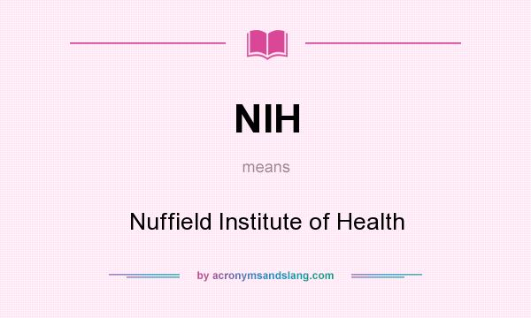 What does NIH mean? It stands for Nuffield Institute of Health