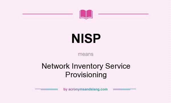 What does NISP mean? It stands for Network Inventory Service Provisioning