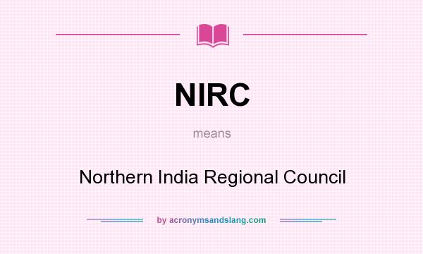 What does NIRC mean? It stands for Northern India Regional Council