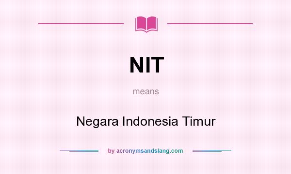 What does NIT mean? It stands for Negara Indonesia Timur