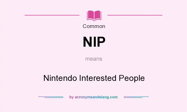 What does NIP mean? It stands for Nintendo Interested People