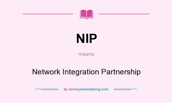 What does NIP mean? It stands for Network Integration Partnership