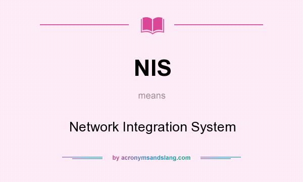 What does NIS mean? It stands for Network Integration System