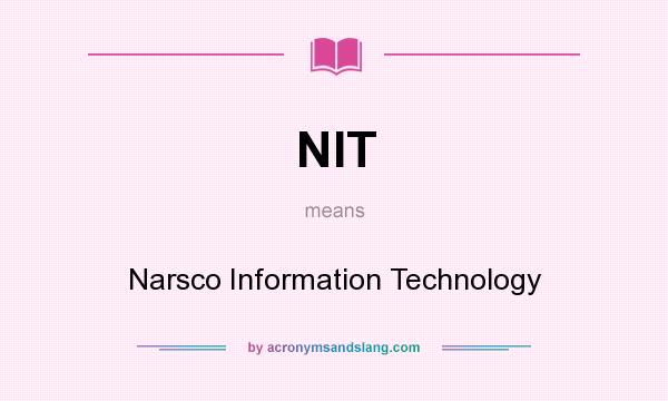 What does NIT mean? It stands for Narsco Information Technology