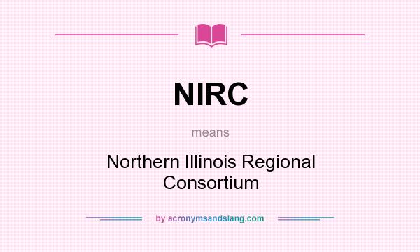 What does NIRC mean? It stands for Northern Illinois Regional Consortium
