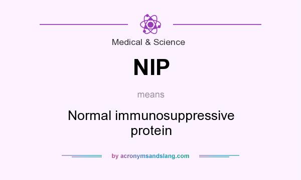 What does NIP mean? It stands for Normal immunosuppressive protein