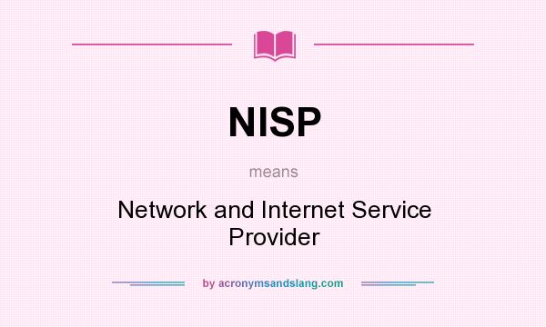 What does NISP mean? It stands for Network and Internet Service Provider