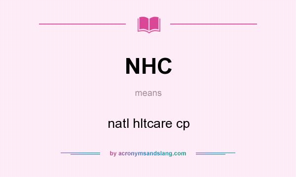 What does NHC mean? It stands for natl hltcare cp