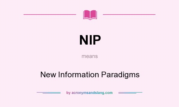 What does NIP mean? It stands for New Information Paradigms