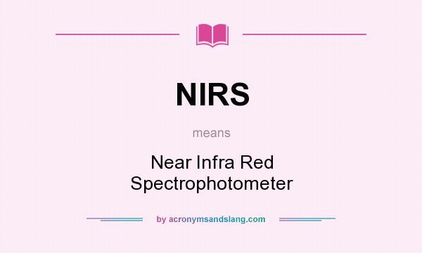 What does NIRS mean? It stands for Near Infra Red Spectrophotometer