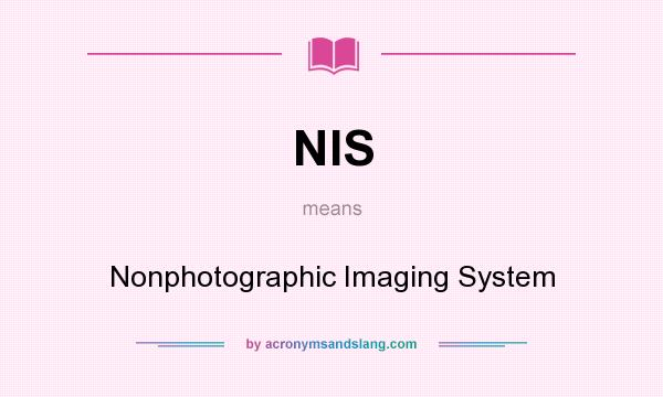What does NIS mean? It stands for Nonphotographic Imaging System