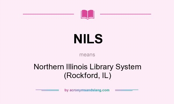 What does NILS mean? It stands for Northern Illinois Library System (Rockford, IL)
