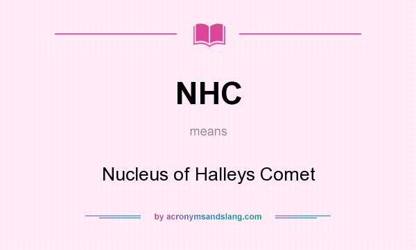What does NHC mean? It stands for Nucleus of Halleys Comet