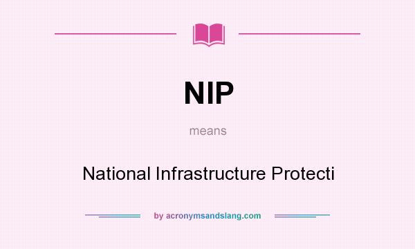 What does NIP mean? It stands for National Infrastructure Protecti