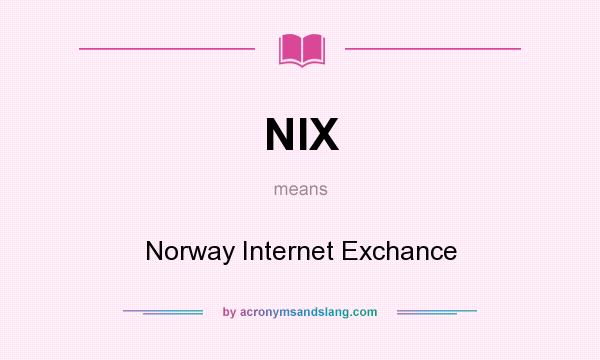 What does NIX mean? It stands for Norway Internet Exchance